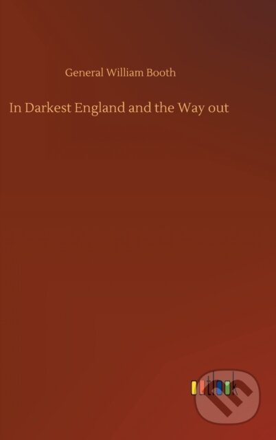 Kniha: In Darkest England and the Way out (General William Booth). Outlook, 2019 Kniha: In Darkest England and the Way out (General William Booth). Outlook, 2019