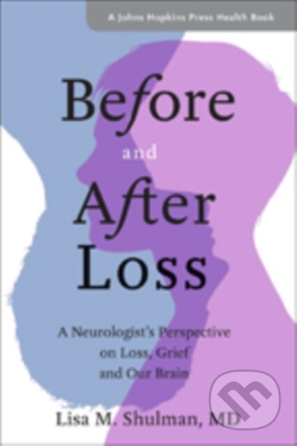 Kniha: Before and After Loss (Lisa M. Shulman). Johns Hopkins University, 2019 Kniha: Before and After Loss (Lisa M. Shulman). Johns Hopkins University, 2019