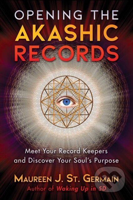 Kniha: Opening the Akashic Records (Maureen J. St. Germain). Bear and Company, 2019 Kniha: Opening the Akashic Records (Maureen J. St. Germain). Bear and Company, 2019