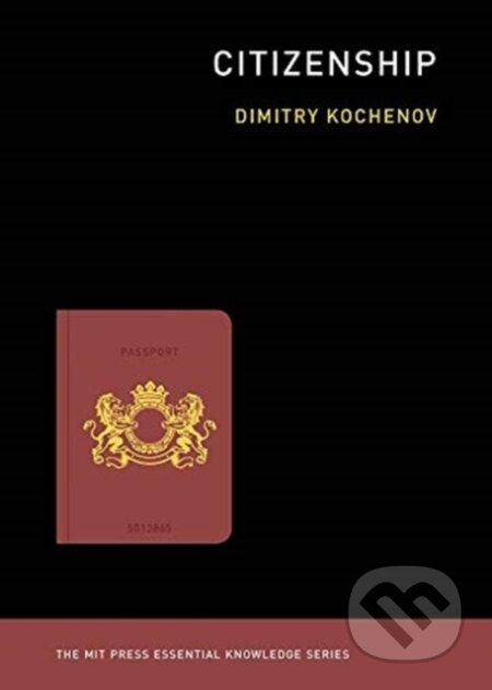 Kniha: Citizenship (Dimitry Kochenov). MIT Press, 2019 Kniha: Citizenship (Dimitry Kochenov). MIT Press, 2019