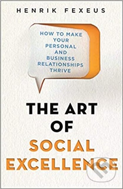 Kniha: The Art of Social Excellence (Henrik Fexeus). Robinson, 2020 Kniha: The Art of Social Excellence (Henrik Fexeus). Robinson, 2020