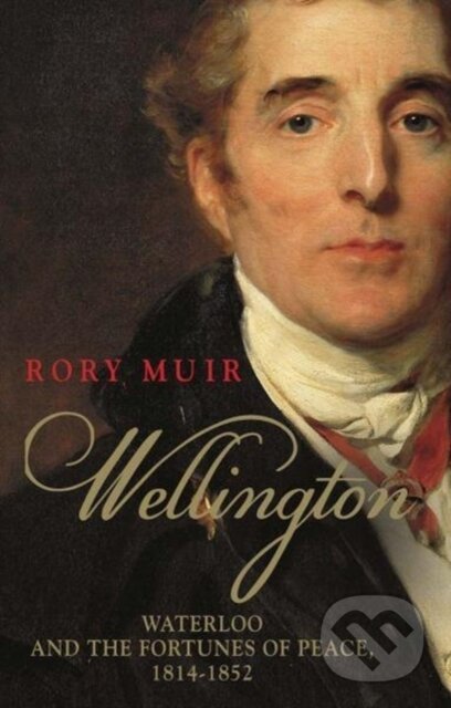 Kniha: Wellington (Rory Muir). Yale University Press, 2018 Kniha: Wellington (Rory Muir). Yale University Press, 2018