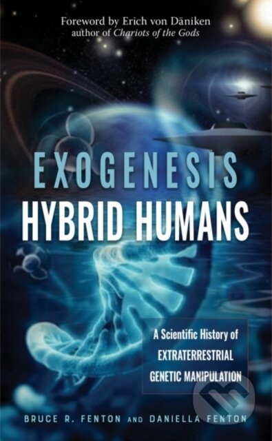 Kniha: Exogenesis: Hybrid Humans (Bruce R. Fenton a Daniella Fenton). New Page Books, 2020 Kniha: Exogenesis: Hybrid Humans (Bruce R. Fenton a Daniella Fenton). New Page Books, 2020
