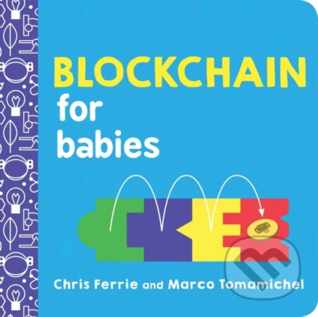 Kniha: Blockchain for Babies (Chris Ferrie a Marco Tomamichel). , 2019 Kniha: Blockchain for Babies (Chris Ferrie a Marco Tomamichel). , 2019