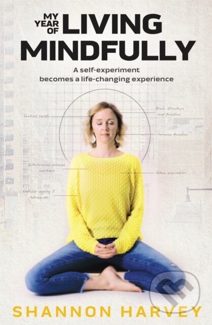 Kniha: My Year of Living Mindfully (Shannon Harvey). Hachette Australia, 2020 Kniha: My Year of Living Mindfully (Shannon Harvey). Hachette Australia, 2020