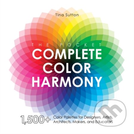 Kniha: The Pocket Complete Color Harmony (Tina Sutton). Rockport, 2020 Kniha: The Pocket Complete Color Harmony (Tina Sutton). Rockport, 2020