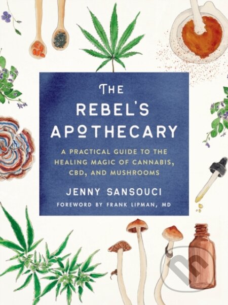 Kniha: The Rebel's Apothecary (Jenny Sansouci). TarcherPerigee, 2020 Kniha: The Rebel's Apothecary (Jenny Sansouci). TarcherPerigee, 2020
