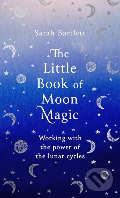 Kniha: The Little Book of Moon Magic (Sarah Bartlett). Piatkus, 2020 Kniha: The Little Book of Moon Magic (Sarah Bartlett). Piatkus, 2020