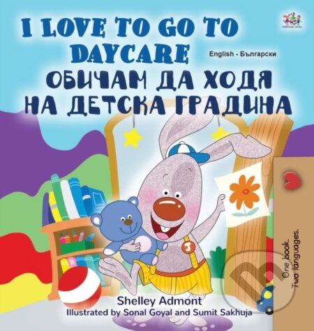 Kniha: I Love to Go to Daycare (English Bulgarian Bilingual Children's Book) (Kidkiddos Books a Shelley Admont). Kidkiddos, 2020 Kniha: I Love to Go to Daycare (English Bulgarian Bilingual Children's Book) (Kidkiddos Books a Shelley Admont). Kidkiddos, 2020