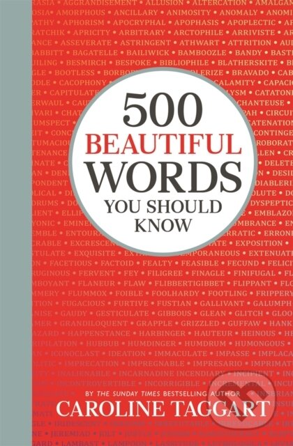 Kniha: 500 Beautiful Words You Should Know (Caroline Taggart). Michael O'Mara Books Ltd, 2020 Kniha: 500 Beautiful Words You Should Know (Caroline Taggart). Michael O'Mara Books Ltd, 2020