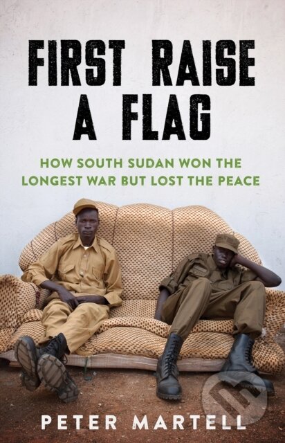 Kniha: First Raise a Flag (Martell Peter). C Hurst & Co Publishers, 2018 Kniha: First Raise a Flag (Martell Peter). C Hurst & Co Publishers, 2018