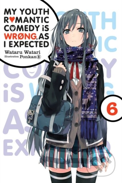 Kniha: My Youth Romantic Comedy Is Wrong, As I Expected, Vol. 6 (light novel) (Ponkan 8 a Wataru Watari). Yen Press, 2018 Kniha: My Youth Romantic Comedy Is Wrong, As I Expected, Vol. 6 (light novel) (Ponkan 8 a Wataru Watari). Yen Press, 2018