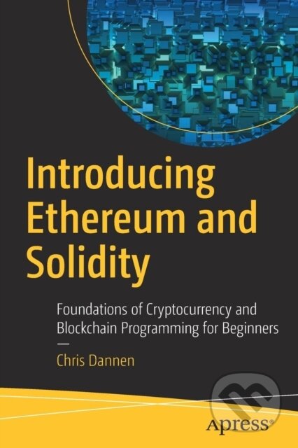 Kniha: Introducing Ethereum and Solidity (Chris Dannen). Apress, 2017 Kniha: Introducing Ethereum and Solidity (Chris Dannen). Apress, 2017