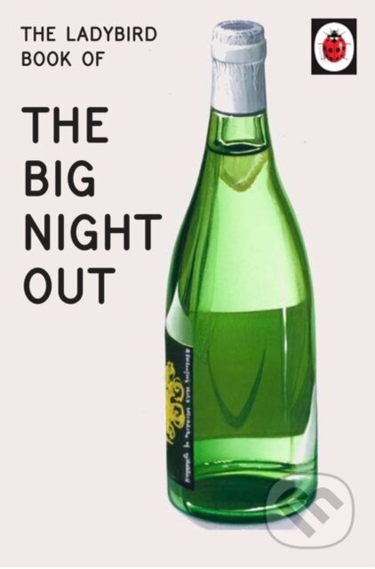 Kniha: The Ladybird Book of The Big Night Out (Jason Hazeley a Joel Morris). Michael Joseph, 2017 Kniha: The Ladybird Book of The Big Night Out (Jason Hazeley a Joel Morris). Michael Joseph, 2017