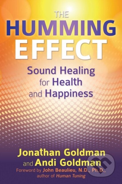 Kniha: The Humming Effect (Andi Goldman a Jonathan Goldman). Healing Arts, 2017 Kniha: The Humming Effect (Andi Goldman a Jonathan Goldman). Healing Arts, 2017
