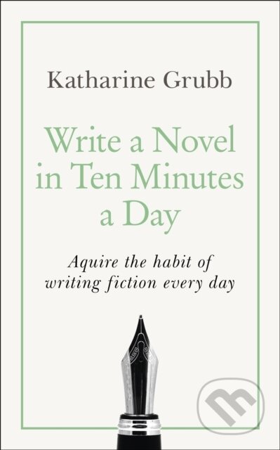Kniha: Write a Novel in 10 Minutes a Day (Katherine Grubb). Teach Yourself, 2020 Kniha: Write a Novel in 10 Minutes a Day (Katherine Grubb). Teach Yourself, 2020