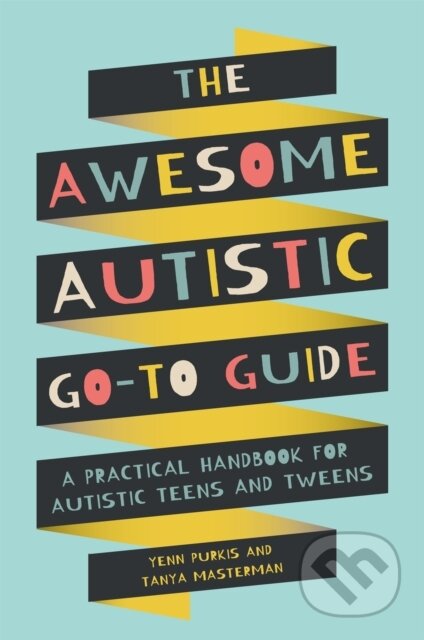 Kniha: The Awesome Autistic Go-To Guide (Tanya Masterman a Yenn Purkis). Jessica Kingsley, 2020 Kniha: The Awesome Autistic Go-To Guide (Tanya Masterman a Yenn Purkis). Jessica Kingsley, 2020