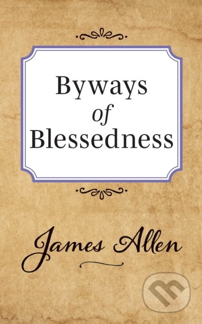 Kniha: Byways of Blessedness (James Allen). G&D Media, 2019 Kniha: Byways of Blessedness (James Allen). G&D Media, 2019