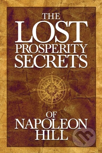 Kniha: The Lost Prosperity Secrets of Napoleon Hill (Hill Napoleon). G&D Media, 2019 Kniha: The Lost Prosperity Secrets of Napoleon Hill (Hill Napoleon). G&D Media, 2019