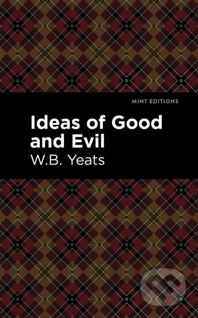 Kniha: Ideas of Good and Evil (William Butler Yeats). Mint Editions, 2021 Kniha: Ideas of Good and Evil (William Butler Yeats). Mint Editions, 2021