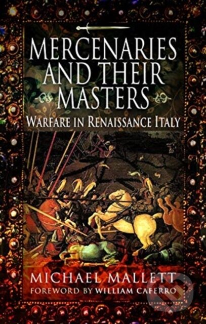 Kniha: Mercenaries and Their Masters (Michael Mallett). Pen and Sword, 2019 Kniha: Mercenaries and Their Masters (Michael Mallett). Pen and Sword, 2019