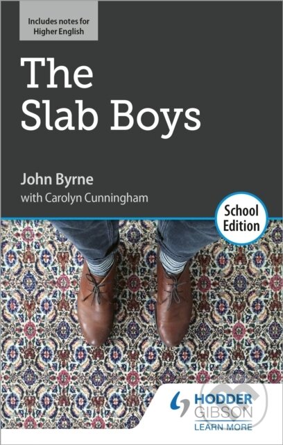 Kniha: The Slab Boys by John Byrne: School Edition (Carolyn Cunningham a John Byrne). Hodder Faith, 2020 Kniha: The Slab Boys by John Byrne: School Edition (Carolyn Cunningham a John Byrne). Hodder Faith, 2020
