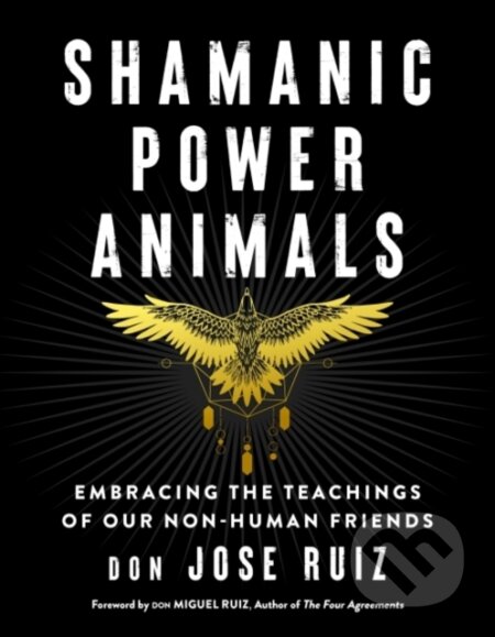 Kniha: Shamanic Power Animals (don Jose Ruiz). , 2021 Kniha: Shamanic Power Animals (don Jose Ruiz). , 2021