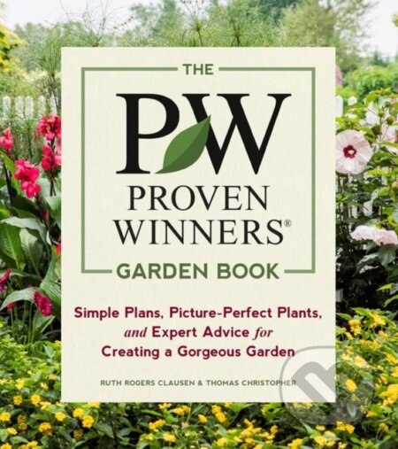Kniha: The Proven Winners Garden Book (Ruth Rogers Clausen a Thomas Christopher). Timber, 2019 Kniha: The Proven Winners Garden Book (Ruth Rogers Clausen a Thomas Christopher). Timber, 2019
