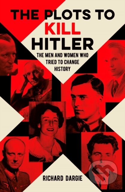 Kniha: The Plots to Kill Hitler (Richard Dargie). Arcturus, 2019 Kniha: The Plots to Kill Hitler (Richard Dargie). Arcturus, 2019