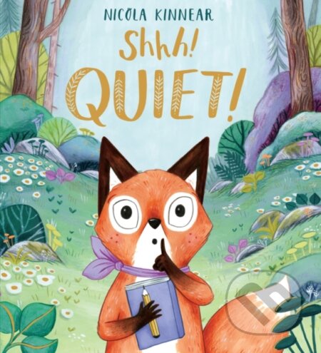 Kniha: Shhh! Quiet! (Nicola Kinnear). Alison Green Books, 2020 Kniha: Shhh! Quiet! (Nicola Kinnear). Alison Green Books, 2020