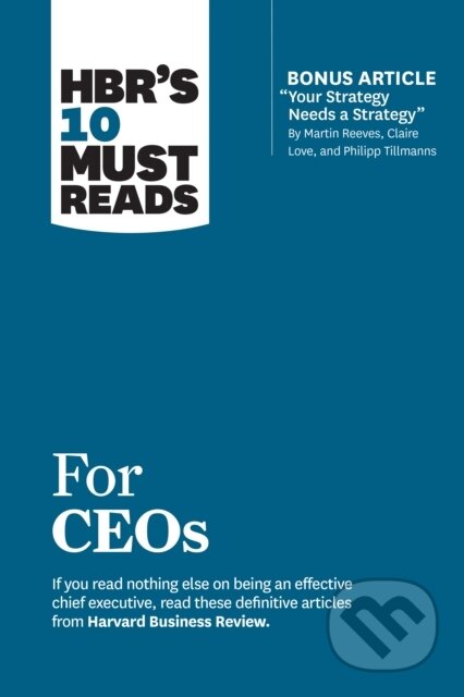 Kniha: HBR's 10 Must Reads for CEOs (with bonus article "Your Strategy Needs a Strategy" by Martin Reeves, Claire Love, and Philipp Tillmanns) (Claire Love, Philipp Tillmanns, Martin Reeves, John P. Kotter a Harvard Business Review). Harvard Business Review Press, 2019 Kniha: HBR's 10 Must Reads for CEOs (with bonus article "Your Strategy Needs a Strategy" by Martin Reeves, Claire Love, and Philipp Tillmanns) (Claire Love, Philipp Tillmanns, Martin Reeves, John P. Kotter a Harvard Business Review). Harvard Business Review Press, 2019