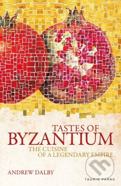 Kniha: Tastes of Byzantium (Andrew Dalby). Bloomsbury, 2019 Kniha: Tastes of Byzantium (Andrew Dalby). Bloomsbury, 2019