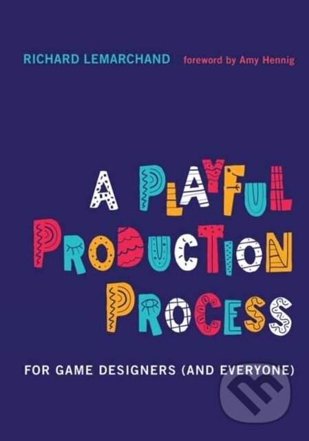 Kniha: A Playful Production Process (Richard Lemarchand). MIT Press, 2021 Kniha: A Playful Production Process (Richard Lemarchand). MIT Press, 2021