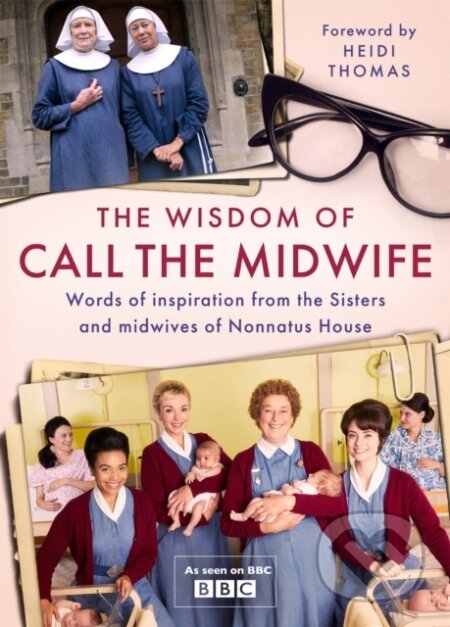 Kniha: The Wisdom of Call The Midwife (Heidi Thomas). Weidenfeld and Nicolson, 2020 Kniha: The Wisdom of Call The Midwife (Heidi Thomas). Weidenfeld and Nicolson, 2020