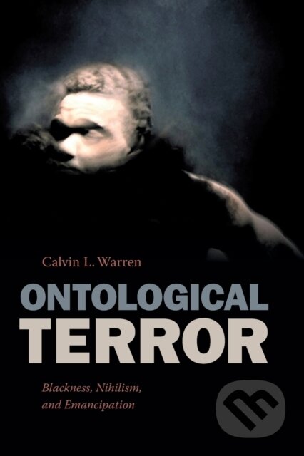 Kniha: Ontological Terror (Calvin L. Warren). Duke University, 2018 Kniha: Ontological Terror (Calvin L. Warren). Duke University, 2018