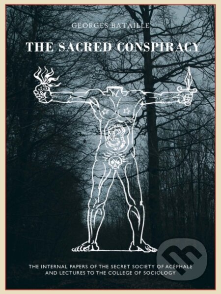 Kniha: The The Sacred Conspiracy (Georges Bataille, Marina Galletti, Alastair Brotchie, Roger Caillois a Michel Leiris). Atlas, 2018 Kniha: The The Sacred Conspiracy (Georges Bataille, Marina Galletti, Alastair Brotchie, Roger Caillois a Michel Leiris). Atlas, 2018