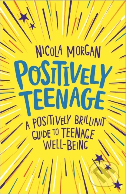 Kniha: Positively Teenage (Nicola Morgan). Franklin Watts, 2018 Kniha: Positively Teenage (Nicola Morgan). Franklin Watts, 2018