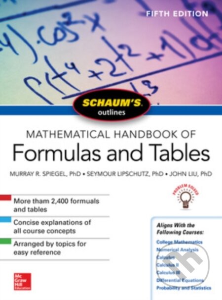 Kniha: Schaum's Outline of Mathematical Handbook of Formulas and Tables, Fifth Edition (John Liu, Seymour Lipschutz a Murray Spiegel). McGraw-Hill, 2018 Kniha: Schaum's Outline of Mathematical Handbook of Formulas and Tables, Fifth Edition (John Liu, Seymour Lipschutz a Murray Spiegel). McGraw-Hill, 2018