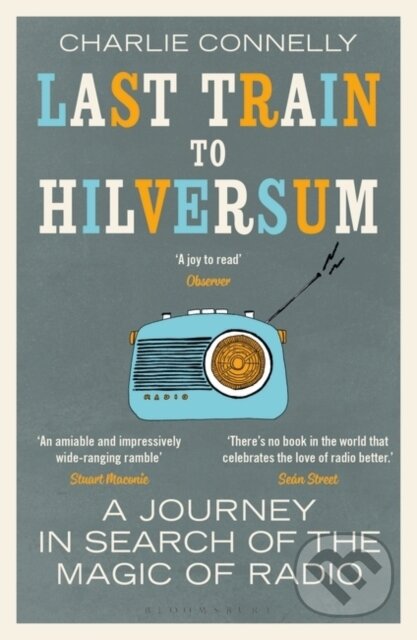 Kniha: Last Train to Hilversum (Charlie Connelly). Bloomsbury, 2020 Kniha: Last Train to Hilversum (Charlie Connelly). Bloomsbury, 2020