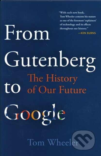 Kniha: From Gutenberg to Google (Tom Wheeler). Brookings Institution Press, 2019 Kniha: From Gutenberg to Google (Tom Wheeler). Brookings Institution Press, 2019