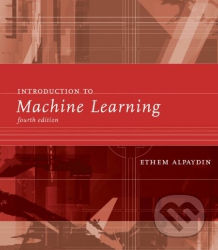 Kniha: Introduction to Machine Learning (Ethem Alpaydin). MIT Press, 2020 Kniha: Introduction to Machine Learning (Ethem Alpaydin). MIT Press, 2020