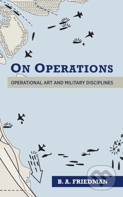 Kniha: On Operations (Brett A. Friedman). Naval Institute, 2021 Kniha: On Operations (Brett A. Friedman). Naval Institute, 2021