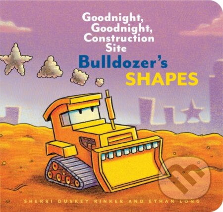 Kniha: Bulldozer’s Shapes: Goodnight, Goodnight, Construction Site (Ethan Long a Sherri Duskey Rinker). Chronicle Books, 2019 Kniha: Bulldozer’s Shapes: Goodnight, Goodnight, Construction Site (Ethan Long a Sherri Duskey Rinker). Chronicle Books, 2019