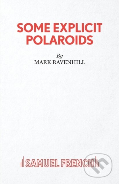 Kniha: Some Explicit Polaroids (Mark Ravenhill). Samuel French, 2019 Kniha: Some Explicit Polaroids (Mark Ravenhill). Samuel French, 2019