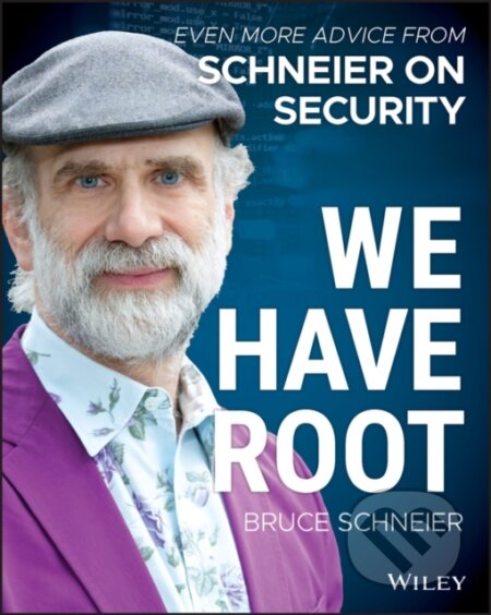 Kniha: We Have Root (Bruce Schneier). John Wiley & Sons, 2019 Kniha: We Have Root (Bruce Schneier). John Wiley & Sons, 2019
