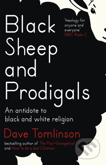 Kniha: Black Sheep and Prodigals (Tomlinson Dave). Hodder Faith, 2018 Kniha: Black Sheep and Prodigals (Tomlinson Dave). Hodder Faith, 2018
