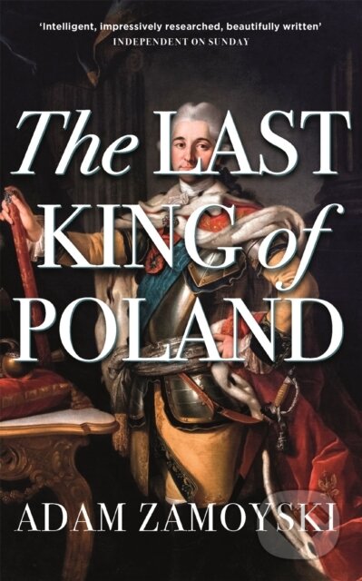 Kniha: The Last King Of Poland (Adam Zamoyski). Weidenfeld and Nicolson, 2020 Kniha: The Last King Of Poland (Adam Zamoyski). Weidenfeld and Nicolson, 2020