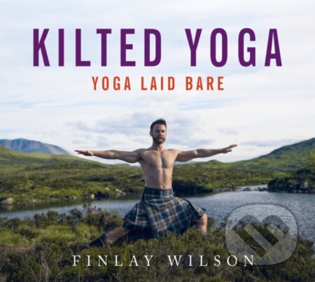 Kniha: Kilted Yoga (Finlay Wilson). Yellow Kite, 2017 Kniha: Kilted Yoga (Finlay Wilson). Yellow Kite, 2017
