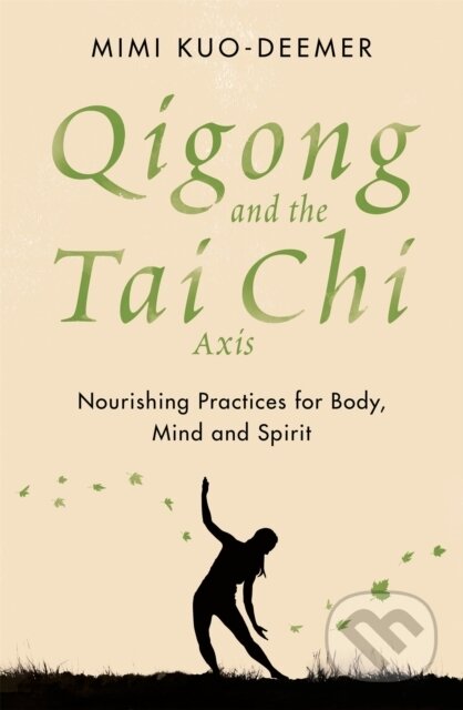 Kniha: Qigong and the Tai Chi Axis (Mimi Kuo-Deemer). Orion, 2018 Kniha: Qigong and the Tai Chi Axis (Mimi Kuo-Deemer). Orion, 2018