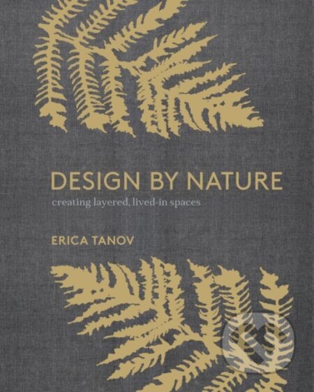 Kniha: Design by Nature (Erica Tanov). Ten speed, 2018 Kniha: Design by Nature (Erica Tanov). Ten speed, 2018